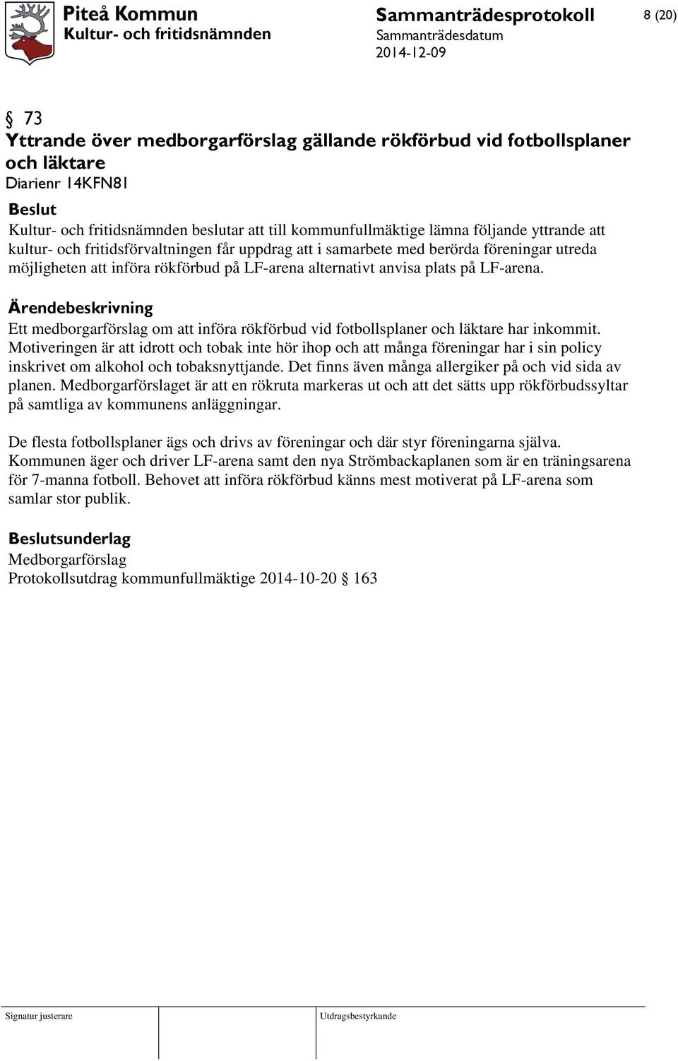 Ett medborgarförslag om att införa rökförbud vid fotbollsplaner och läktare har inkommit.