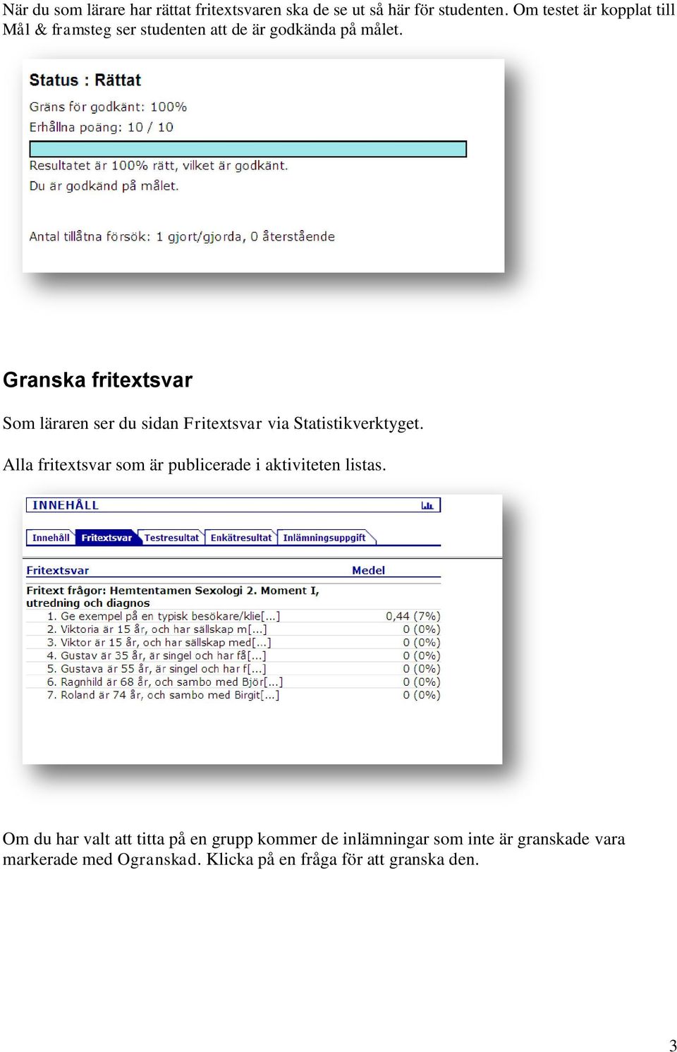 Granska fritextsvar Som läraren ser du sidan Fritextsvar via Statistikverktyget.