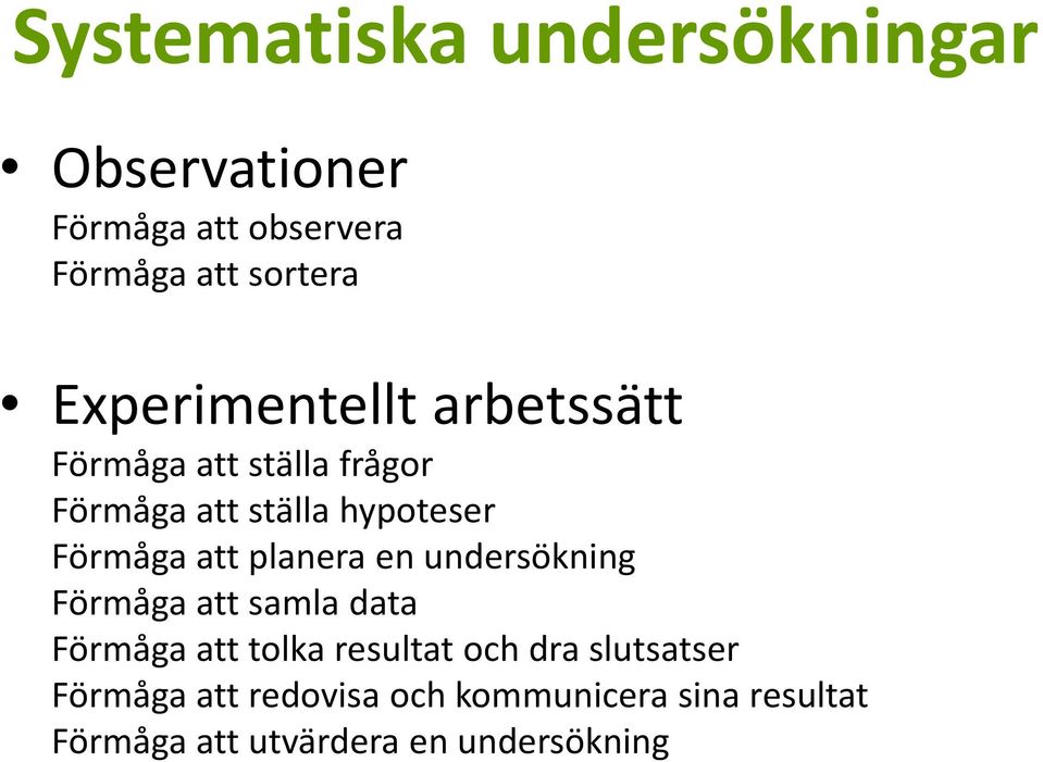 att planera en undersökning Förmåga att samla data Förmåga att tolka resultat och dra