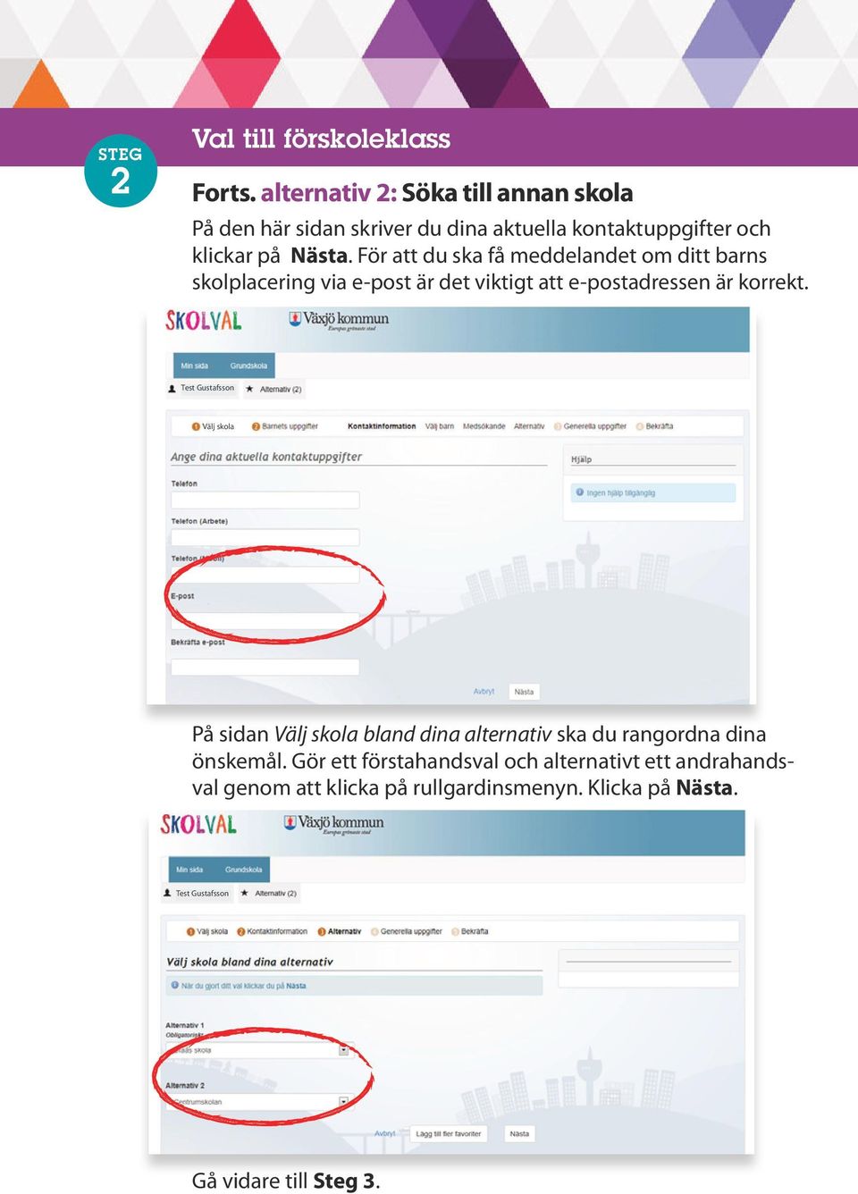 För att du ska få meddelandet om ditt barns skolplacering via e-post är det viktigt att e-postadressen är korrekt.