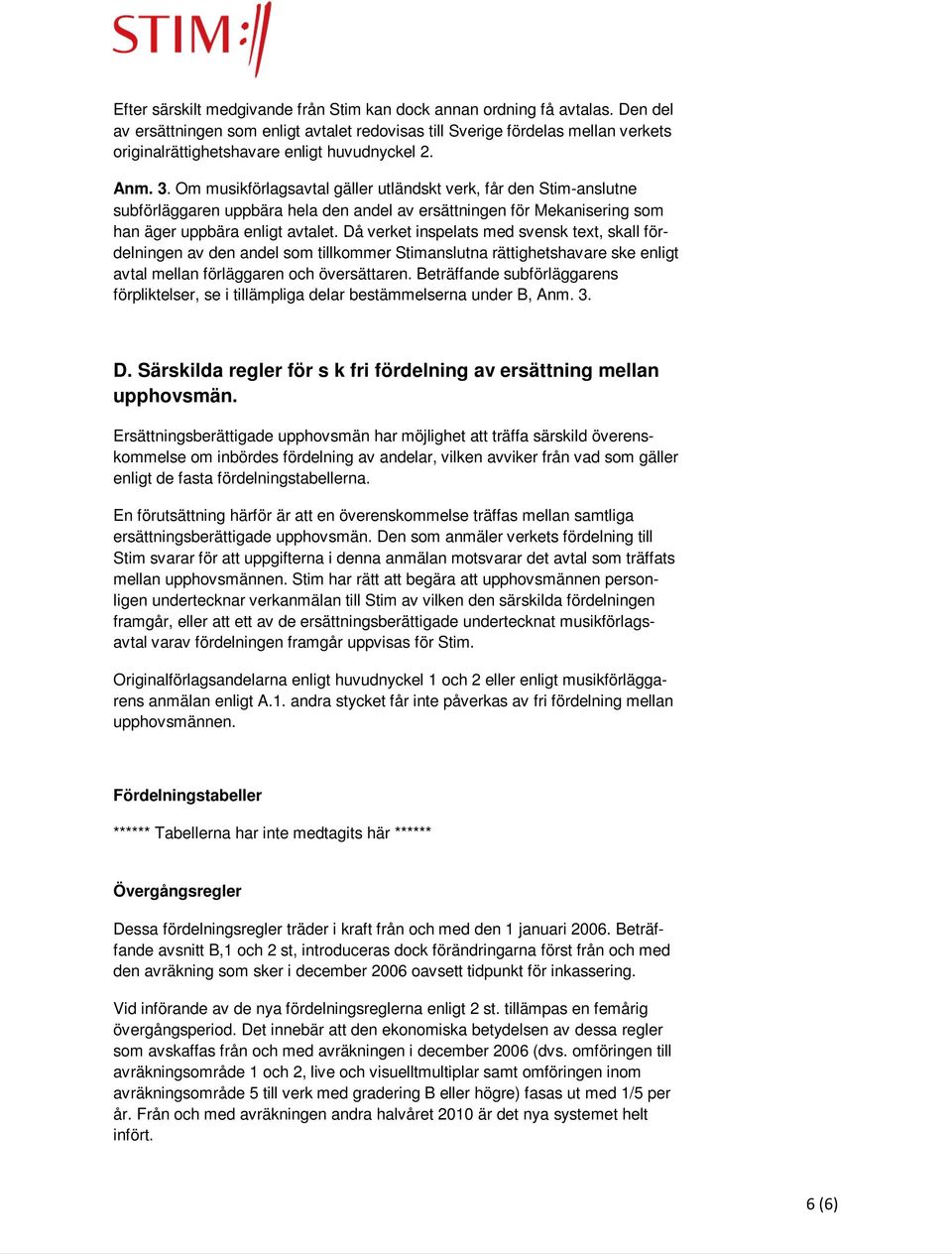 Om musikförlagsavtal gäller utländskt verk, får den Stim-anslutne subförläggaren uppbära hela den andel av ersättningen för Mekanisering som han äger uppbära enligt avtalet.