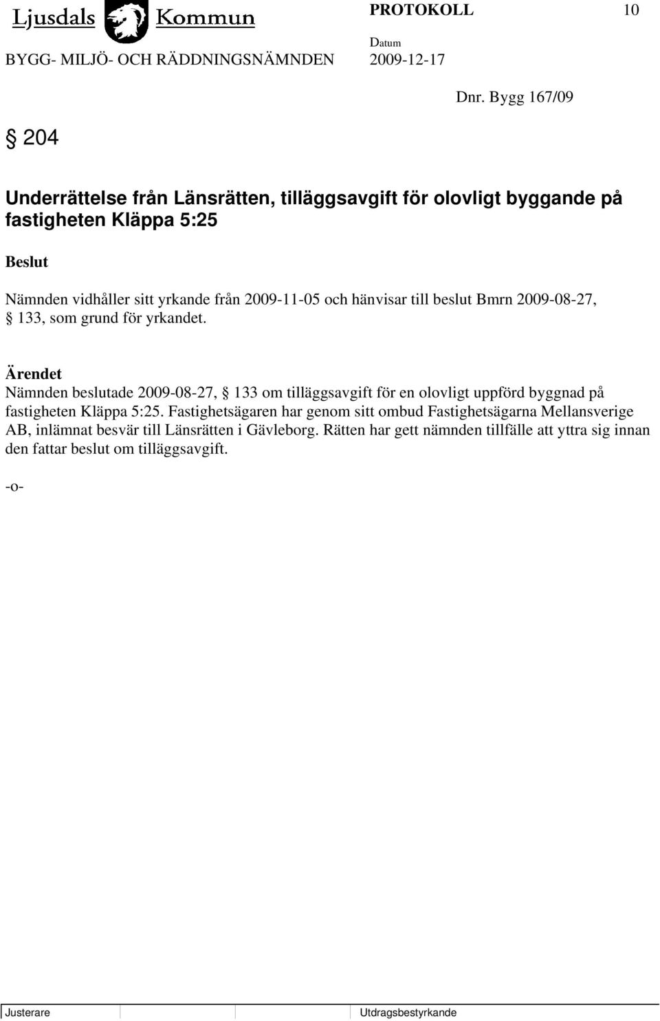 från 2009-11-05 och hänvisar till beslut Bmrn 2009-08-27, 133, som grund för yrkandet.