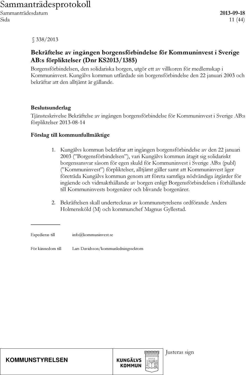 Tjänsteskrivelse Bekräftelse av ingången borgensförbindelse för Kommuninvest i Sverige AB:s förpliktelser 2013-08-14 Förslag till kommunfullmäktige 1.