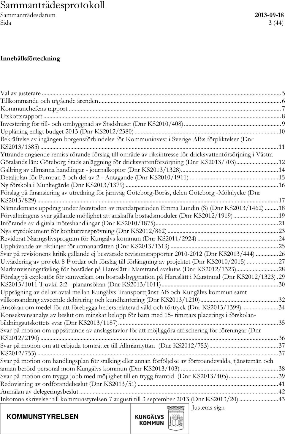 .. 10 Bekräftelse av ingången borgensförbindelse för Kommuninvest i Sverige AB:s förpliktelser (Dnr KS2013/1385).