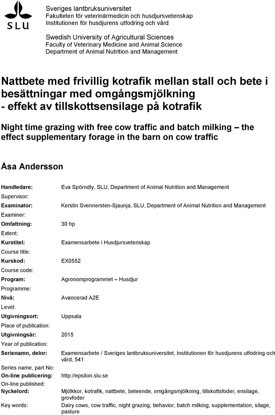 kotrafik Night time grazing with free cow traffic and batch milking the effect supplementary forage in the barn on cow traffic Åsa Andersson Handledare: Supervisor: Examinator: Examiner: Omfattning: