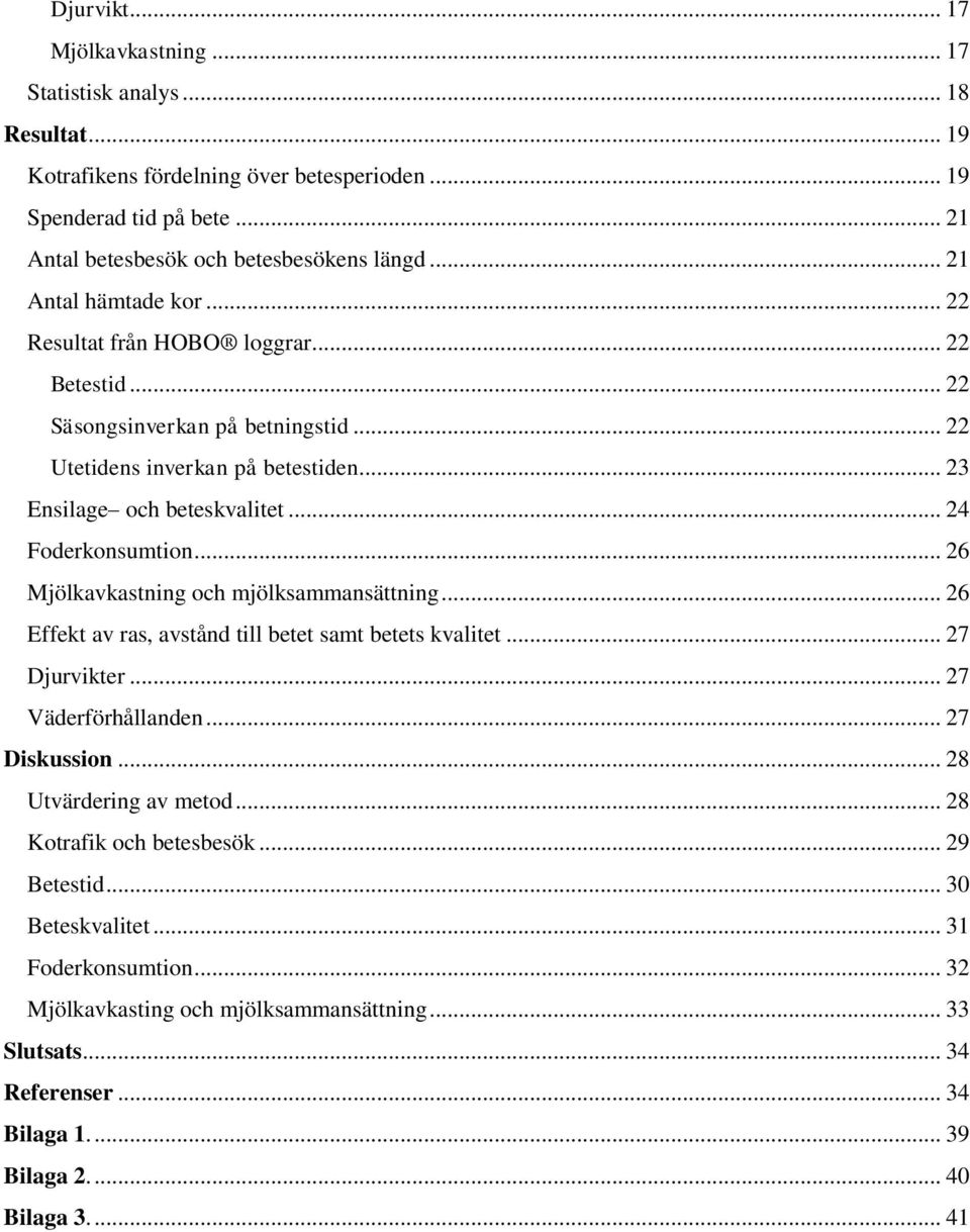 .. 24 Foderkonsumtion... 26 Mjölkavkastning och mjölksammansättning... 26 Effekt av ras, avstånd till betet samt betets kvalitet... 27 Djurvikter... 27 Väderförhållanden... 27 Diskussion.