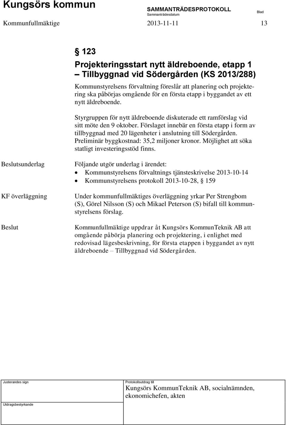 Styrgruppen för nytt äldreboende diskuterade ett ramförslag vid sitt möte den 9 oktober. Förslaget innebär en första etapp i form av tillbyggnad med 20 lägenheter i anslutning till Södergården.