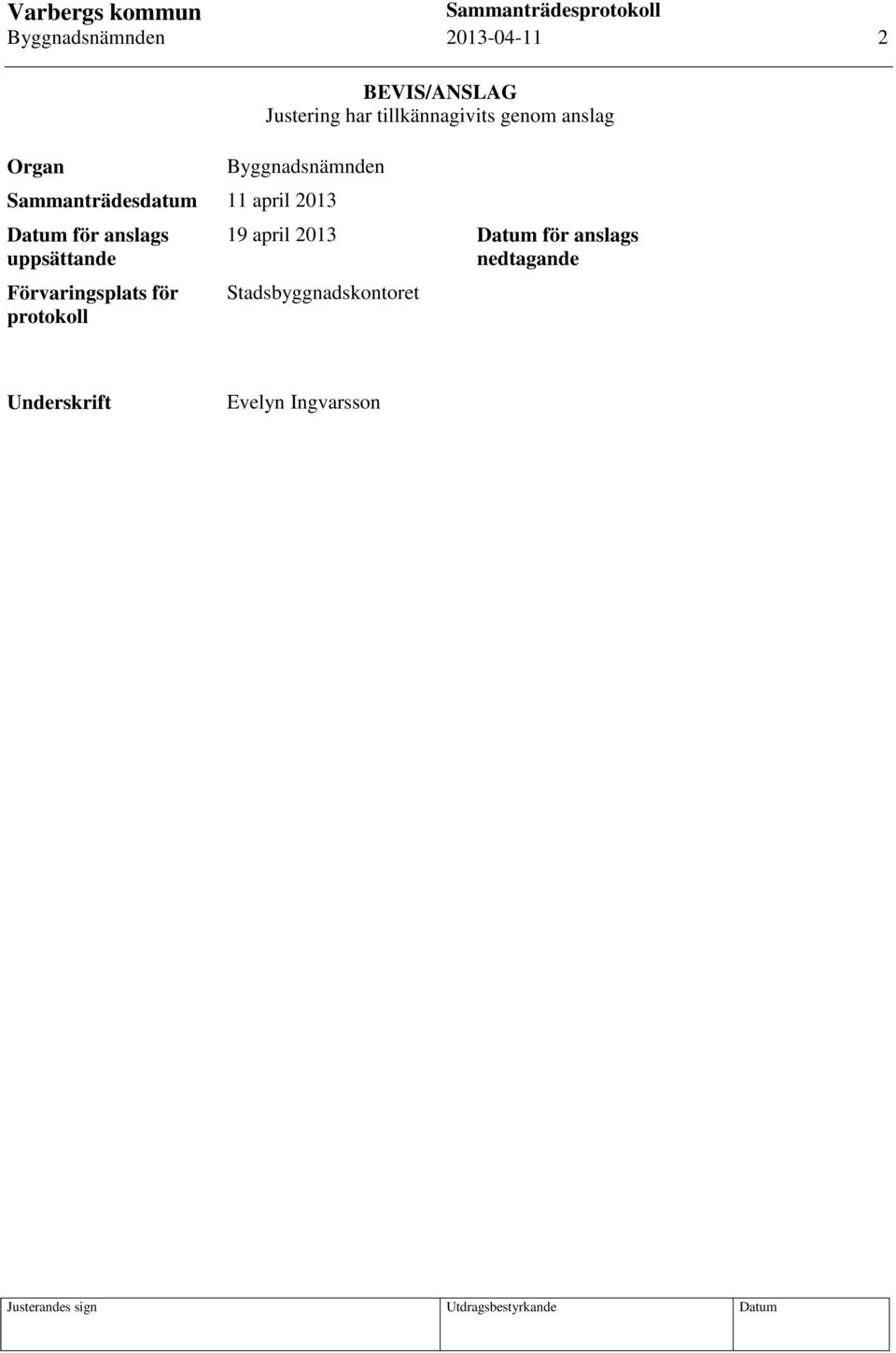 2013 Datum för anslags uppsättande Förvaringsplats för protokoll 19 april