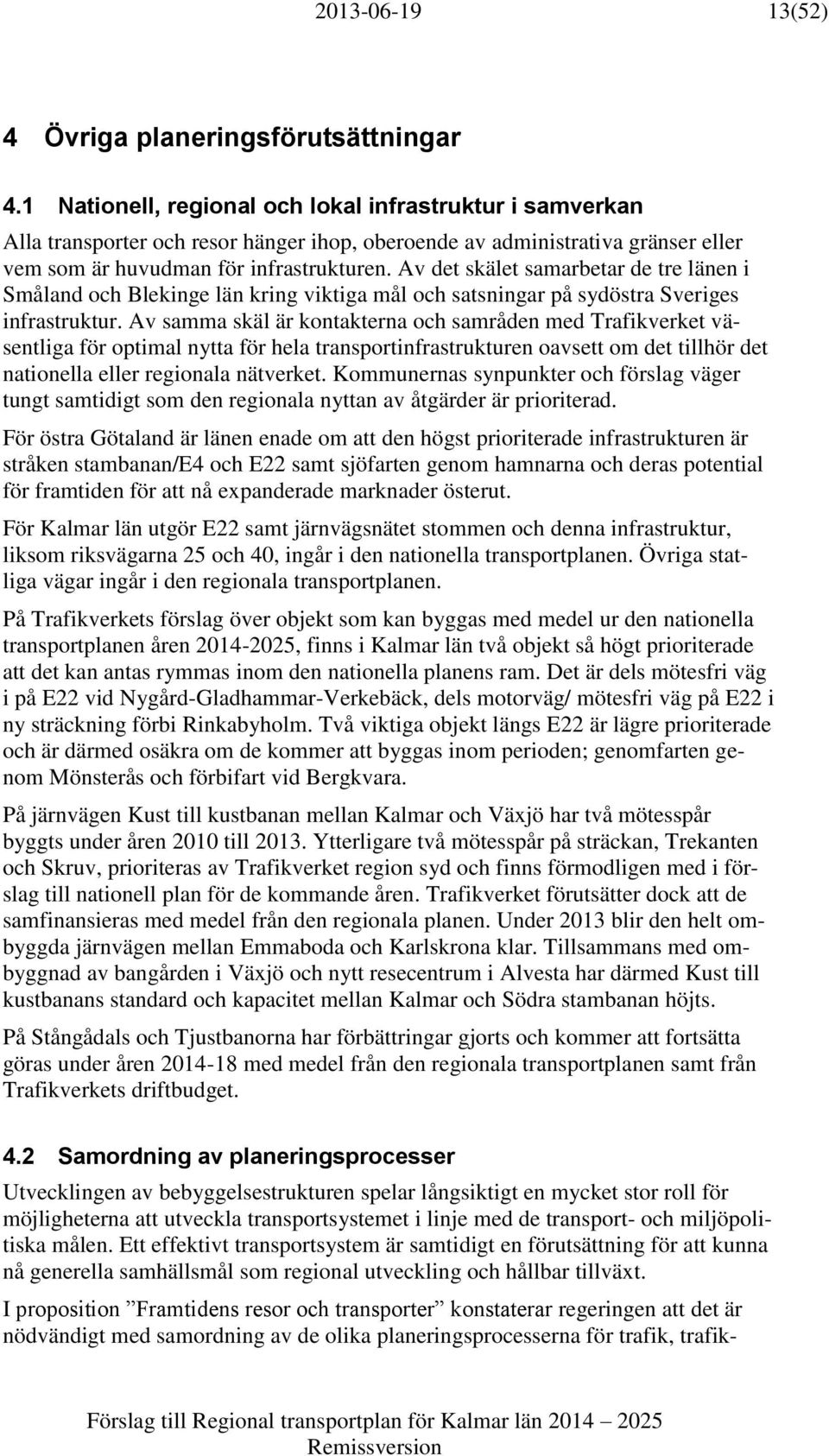 Av det skälet samarbetar de tre länen i Småland och Blekinge län kring viktiga mål och satsningar på sydöstra Sveriges infrastruktur.