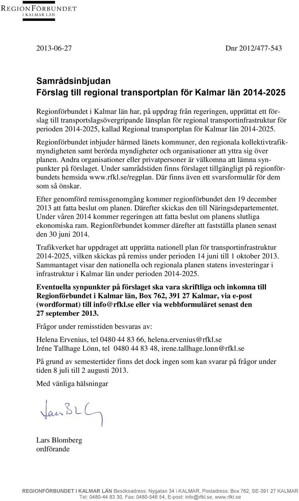 Regionförbundet inbjuder härmed länets kommuner, den regionala kollektivtrafikmyndigheten samt berörda myndigheter och organisationer att yttra sig över planen.