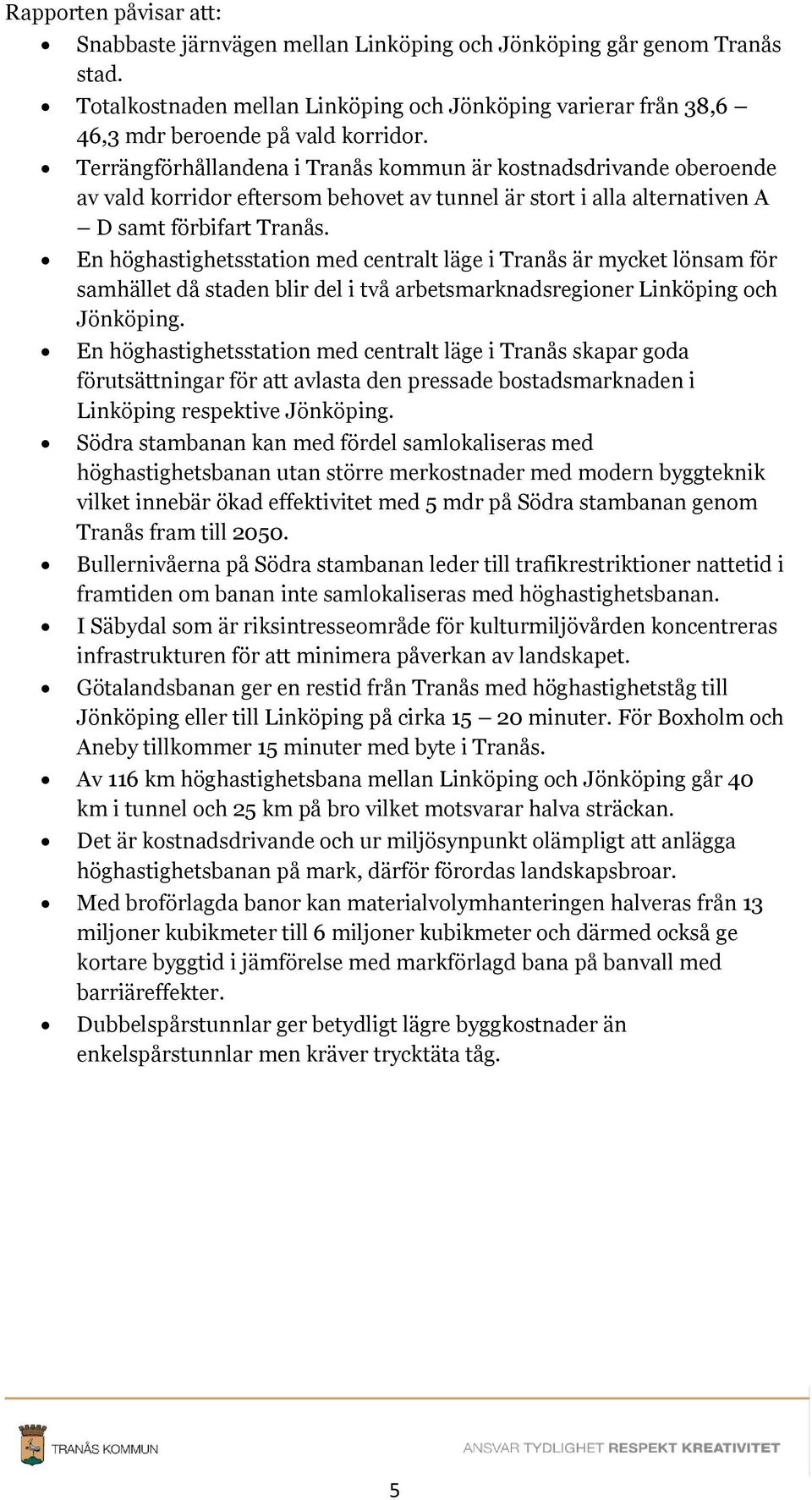 En höghastighetsstation med centralt läge i Tranås är mycket lönsam för samhället då staden blir del i två arbetsmarknadsregioner Linköping och Jönköping.