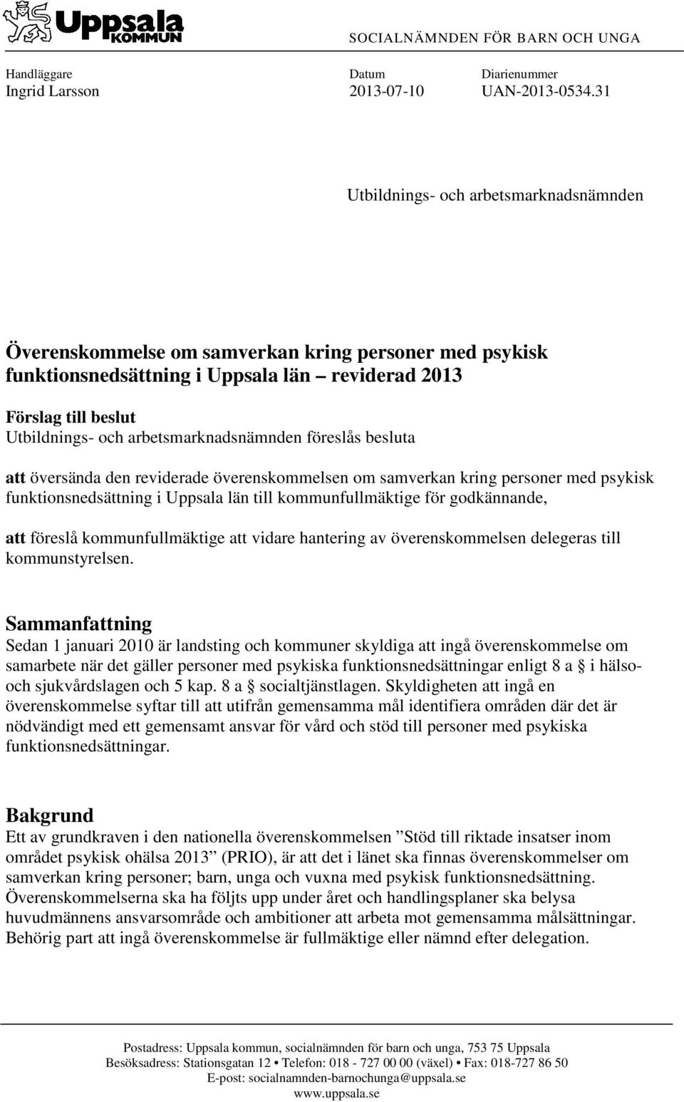 arbetsmarknadsnämnden föreslås besluta att översända den reviderade överenskommelsen om samverkan kring personer med psykisk funktionsnedsättning i Uppsala län till kommunfullmäktige för godkännande,