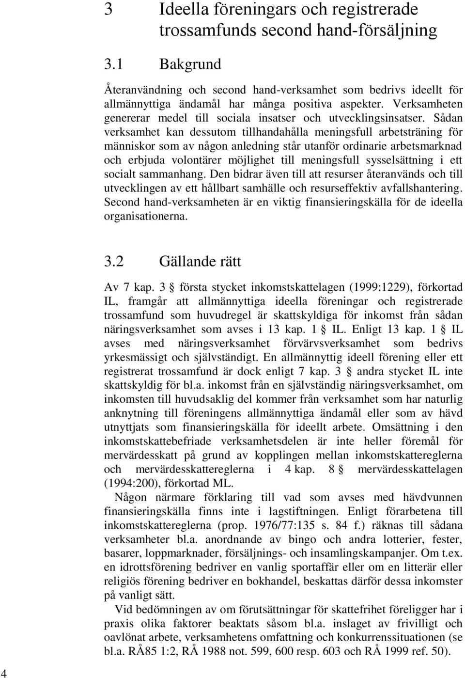 Verksamheten genererar medel till sociala insatser och utvecklingsinsatser.