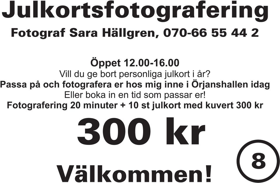 Passa på och fotografera er hos mig inne i Örjanshallen idag Eller