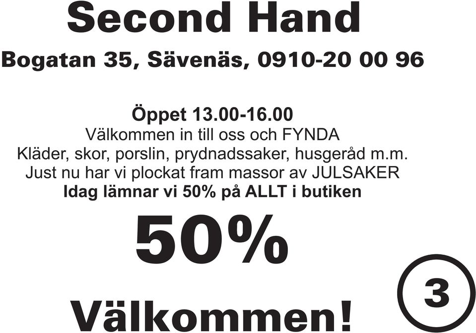 00 Välkommen in till oss och FYNDA Kläder, skor, porslin,