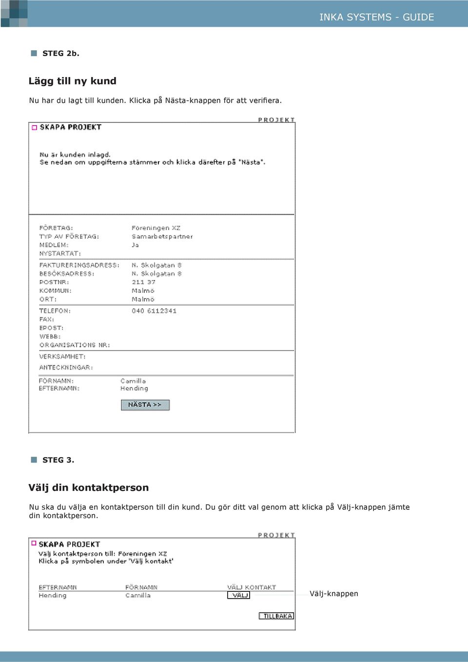 Välj din kontaktperson Nu ska du välja en kontaktperson till din