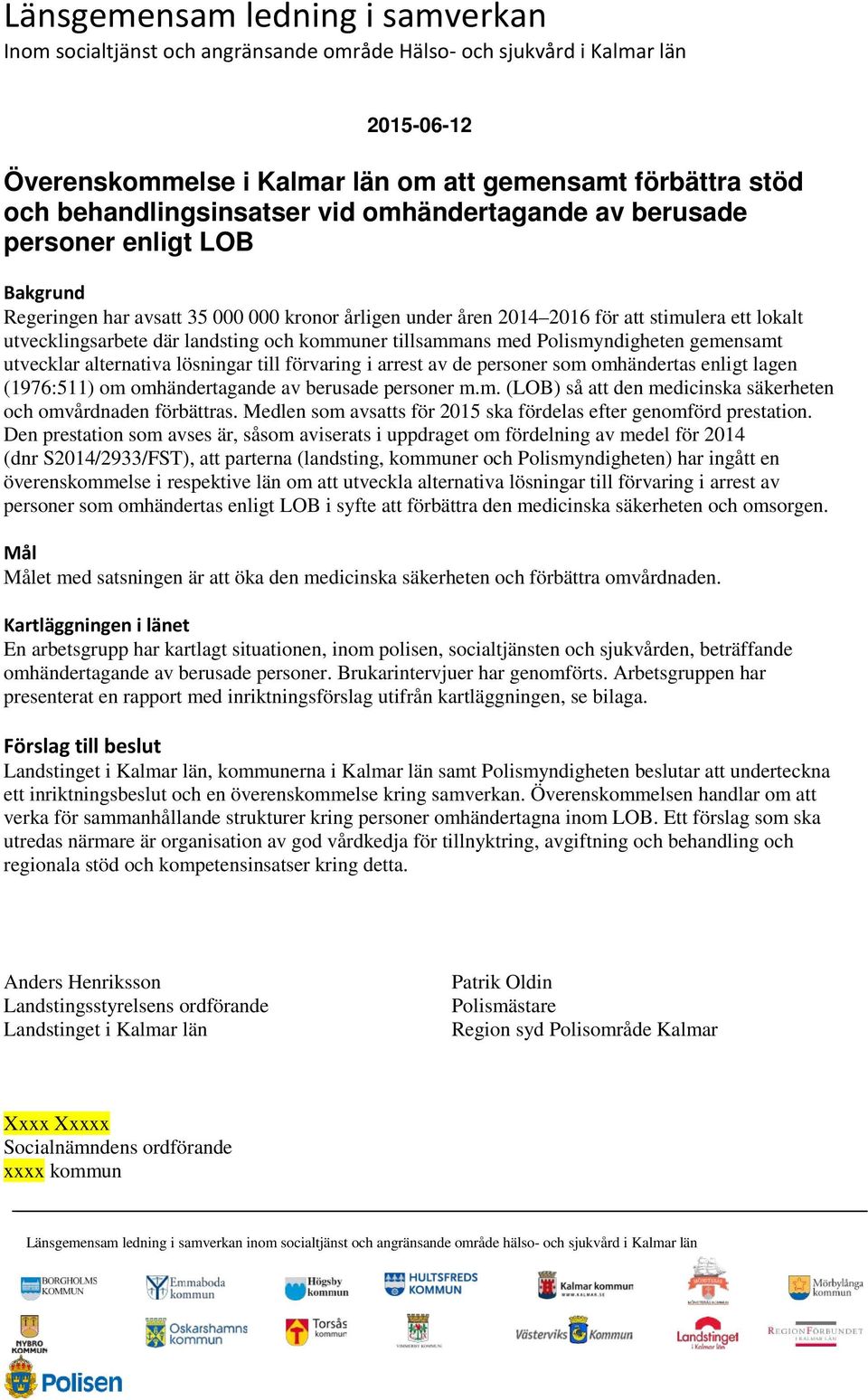 arrest av de personer som omhändertas enligt lagen (1976:511) om omhändertagande av berusade personer m.m. (LOB) så att den medicinska säkerheten och omvårdnaden förbättras.