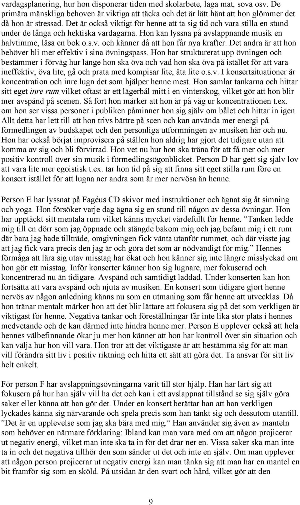 Det andra är att hon behöver bli mer effektiv i sina övningspass.