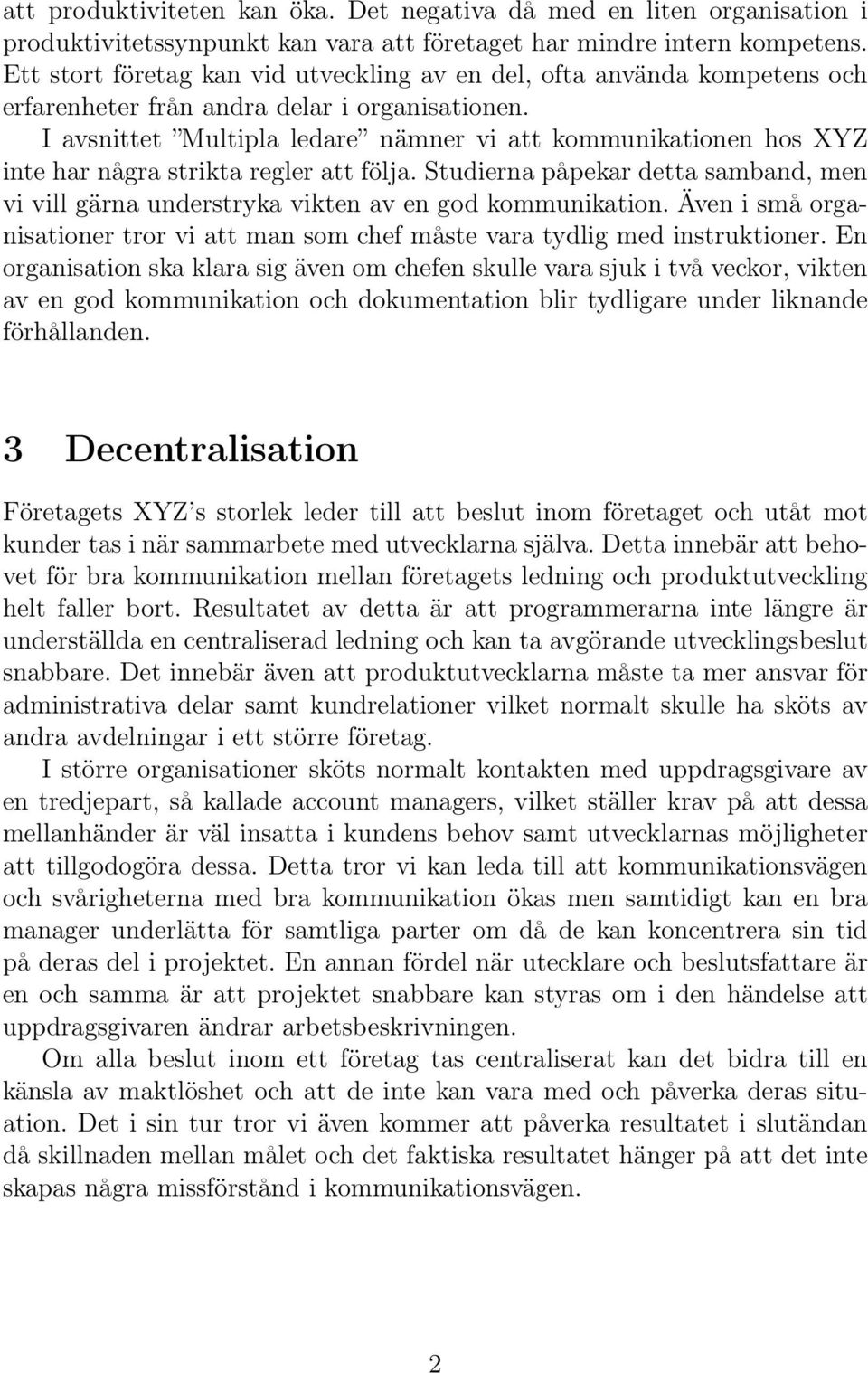 I avsnittet Multipla ledare nämner vi att kommunikationen hos XYZ inte har några strikta regler att följa.