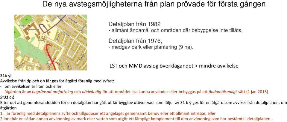 och nödvändig för att området ska kunna användas eller bebyggas på ett ändamålsenligt sätt (1 jan 2015) 9:31 c Efter det att genomförandetiden för en detaljplan har gått ut får bygglov utöver vad som