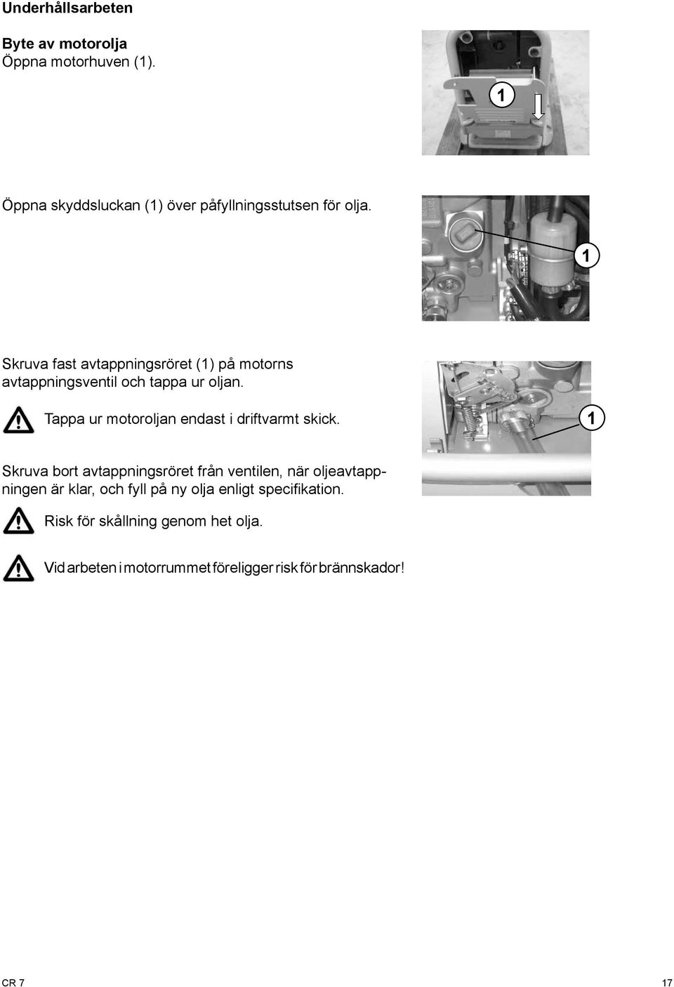 Tappa ur motoroljan endast i driftvarmt skick.