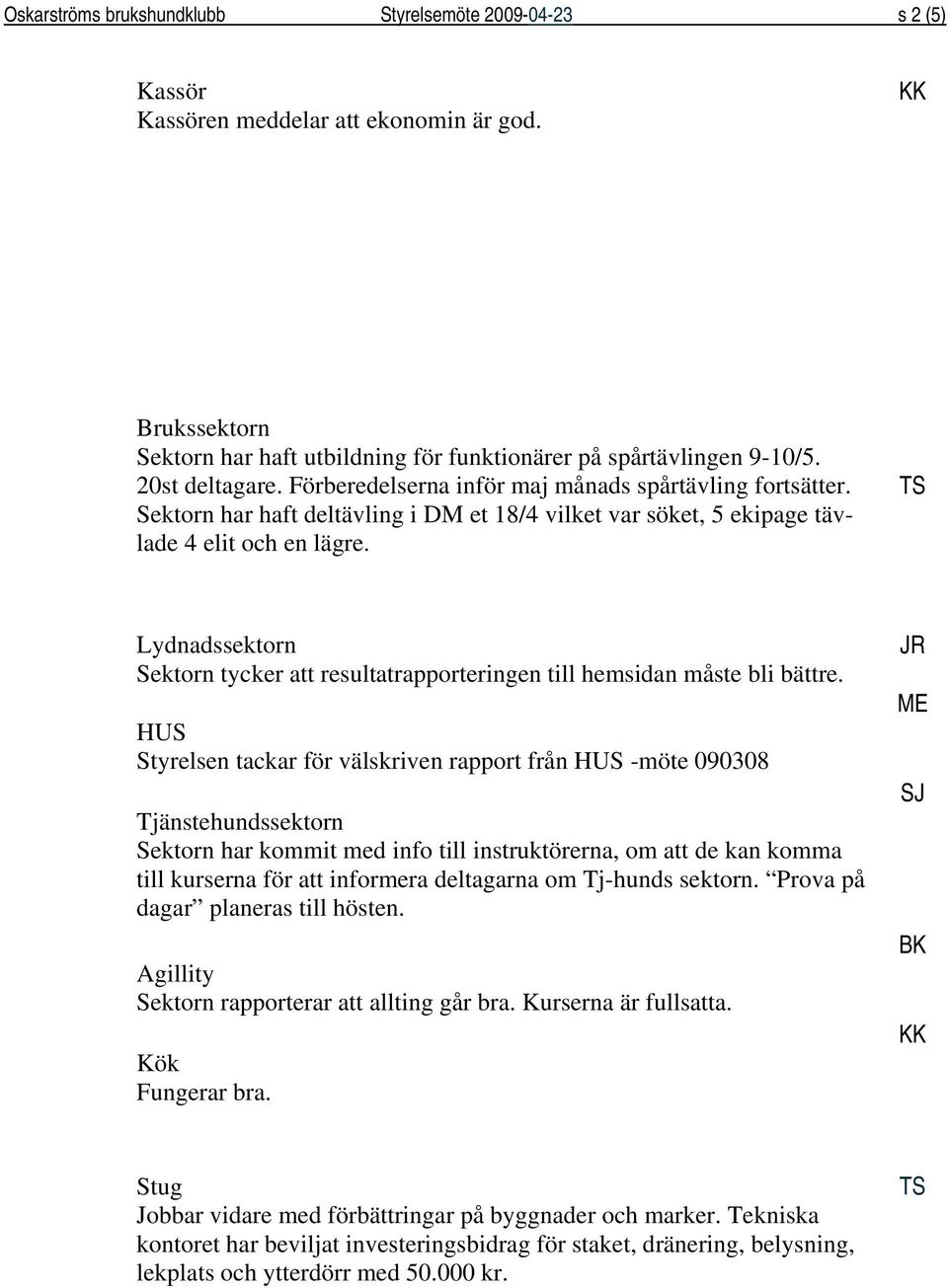 Lydnadssektorn Sektorn tycker att resultatrapporteringen till hemsidan måste bli bättre.