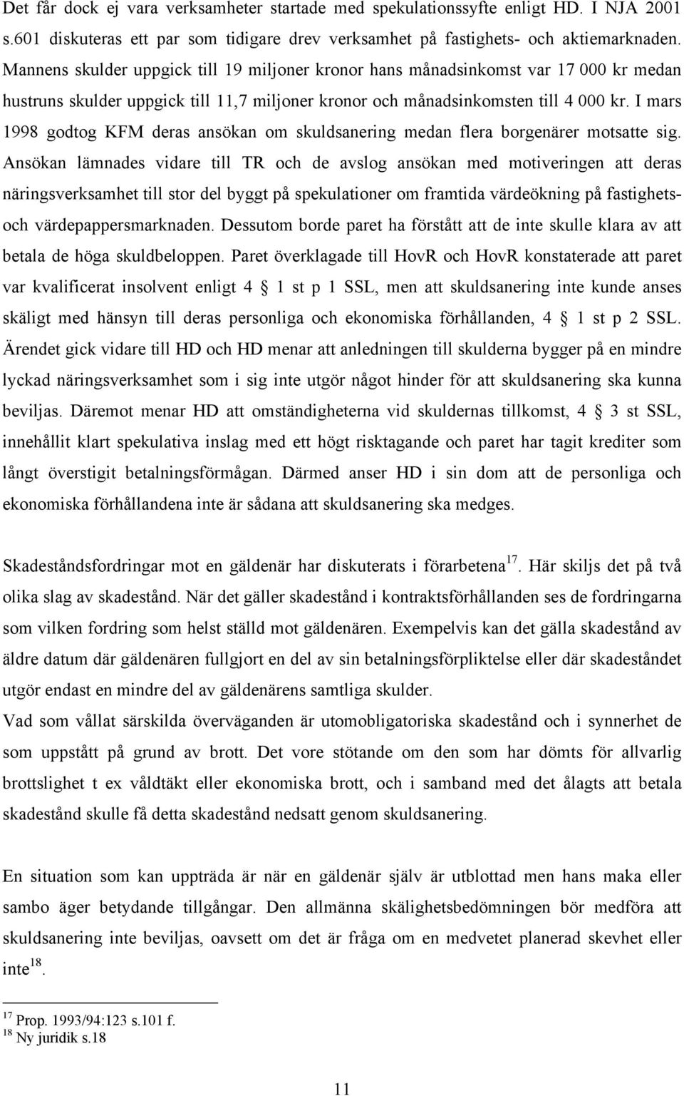 I mars 1998 godtog KFM deras ansökan om skuldsanering medan flera borgenärer motsatte sig.