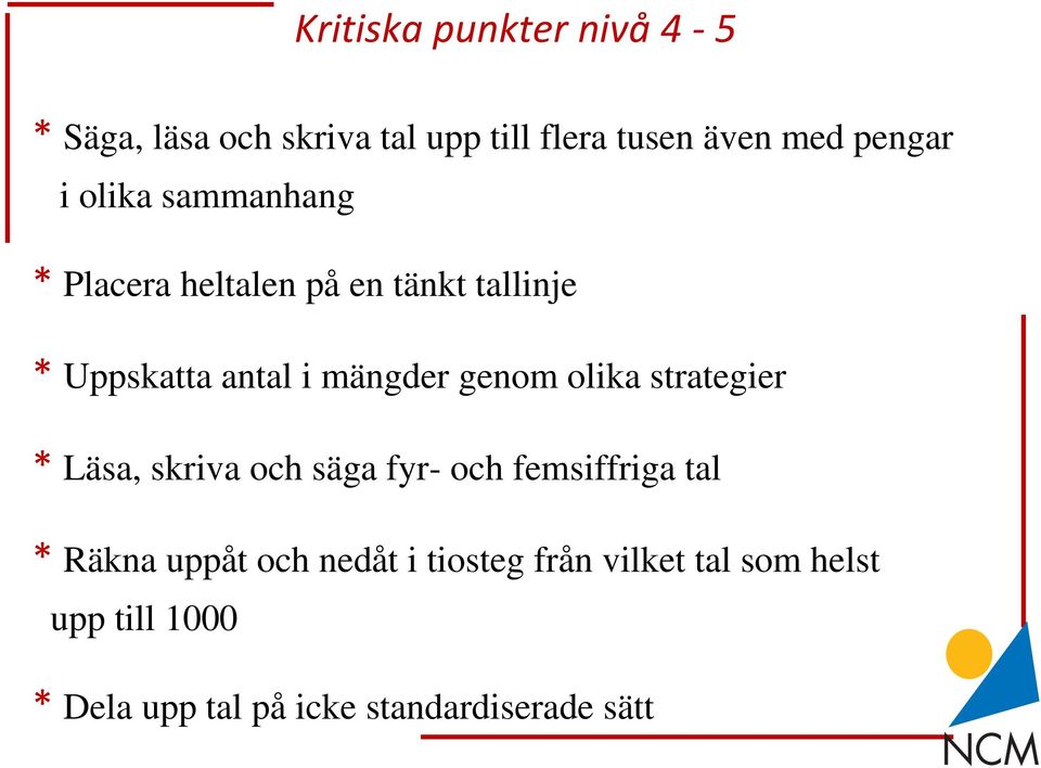 olika strategier * Läsa, skriva och säga fyr- och femsiffriga tal * Räkna uppåt och nedåt i