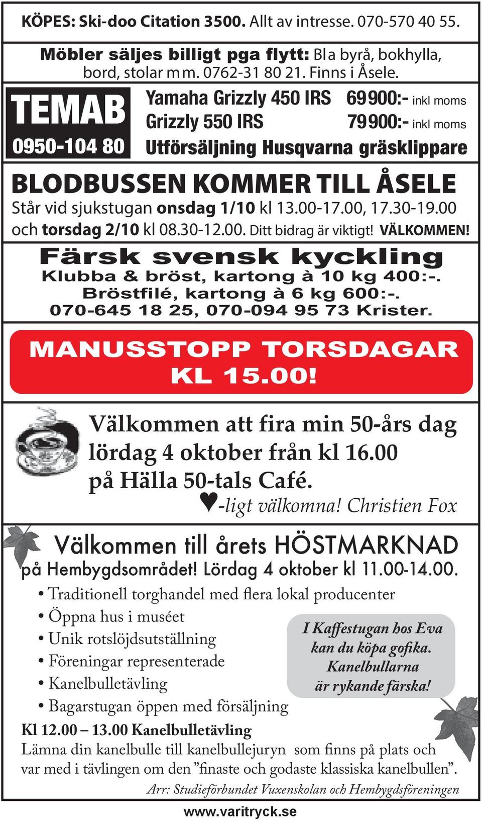 00-17.00, 17.30-19.00 och torsdag 2/10 kl 08.30-12.00. Ditt bidrag är viktigt! VÄLKOMMEN! Färsk svensk kyckling Klubba & bröst, kartong à 10 kg 400:-. Bröstfilé, kartong à 6 kg 600:-.