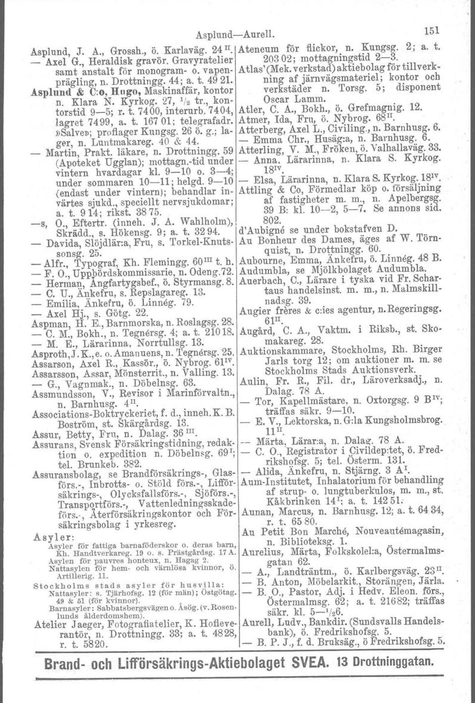 ning af järnvägsmateriel; kontor och Asplund & C:o, Hugo, Maskinaffär, kontor verkstäder n. 'I'orsg, 5; disponent n. Klara N. Kyrkog. 27, '/2 tr., kon- Oscar Lamm. torstid 9-5; r. t. 7400, interurb.