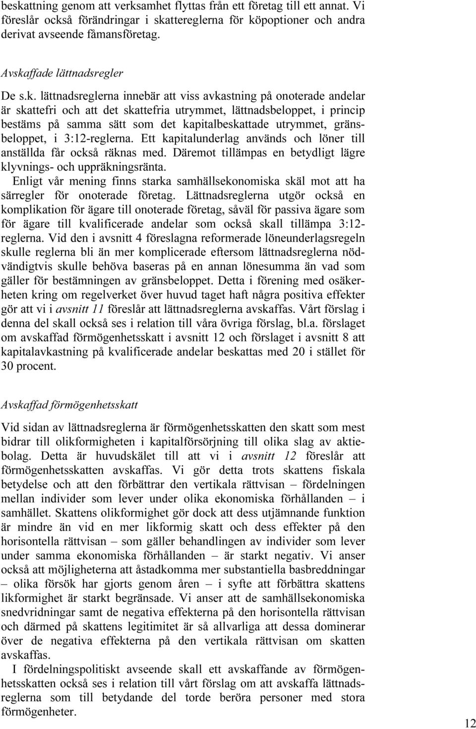 det kapitalbeskattade utrymmet, gränsbeloppet, i 3:12-reglerna. Ett kapitalunderlag används och löner till anställda får också räknas med.