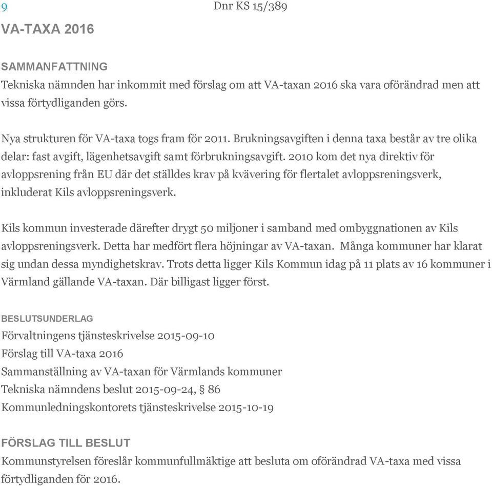 2010 kom det nya direktiv för avloppsrening från EU där det ställdes krav på kvävering för flertalet avloppsreningsverk, inkluderat Kils avloppsreningsverk.