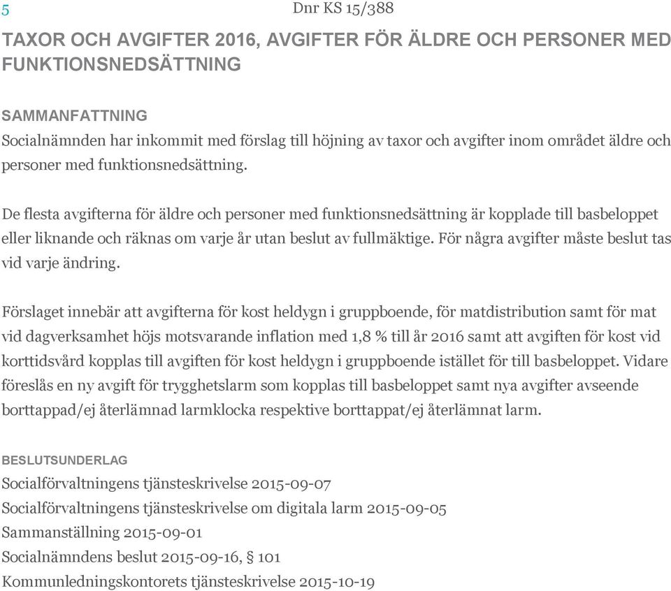 För några avgifter måste beslut tas vid varje ändring.