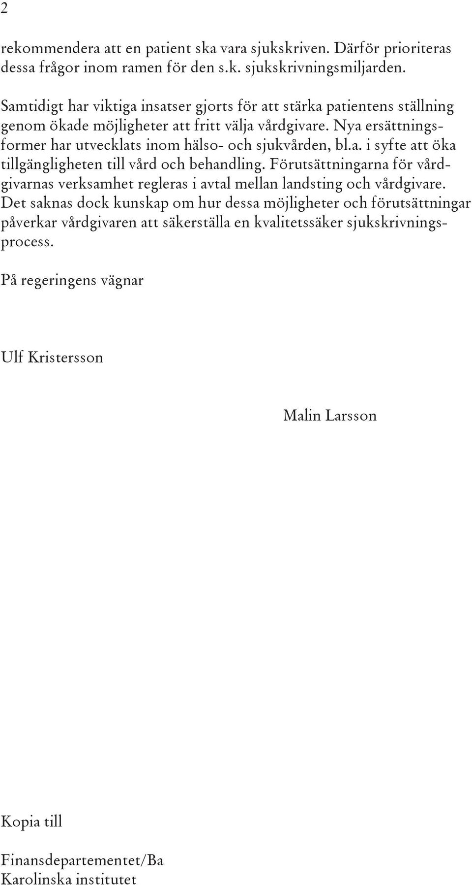 Nya ersättningsformer har utvecklats inom hälso- och sjukvården, bl.a. i syfte att öka tillgängligheten till vård och behandling.