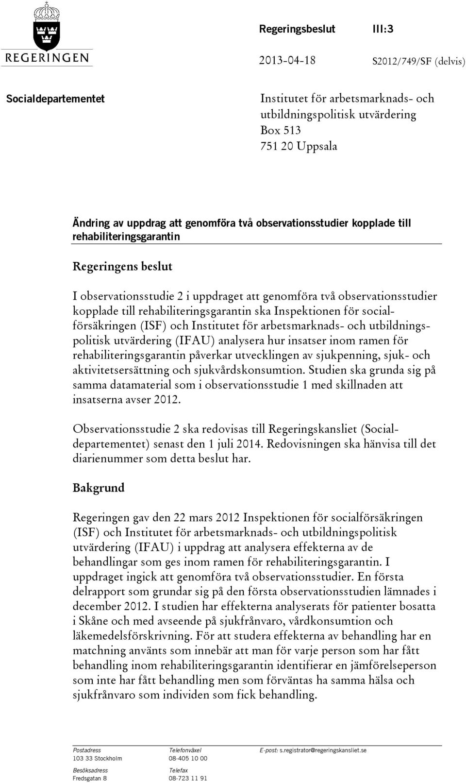 Inspektionen för socialförsäkringen (ISF) och Institutet för arbetsmarknads- och utbildningspolitisk utvärdering (IFAU) analysera hur insatser inom ramen för rehabiliteringsgarantin påverkar