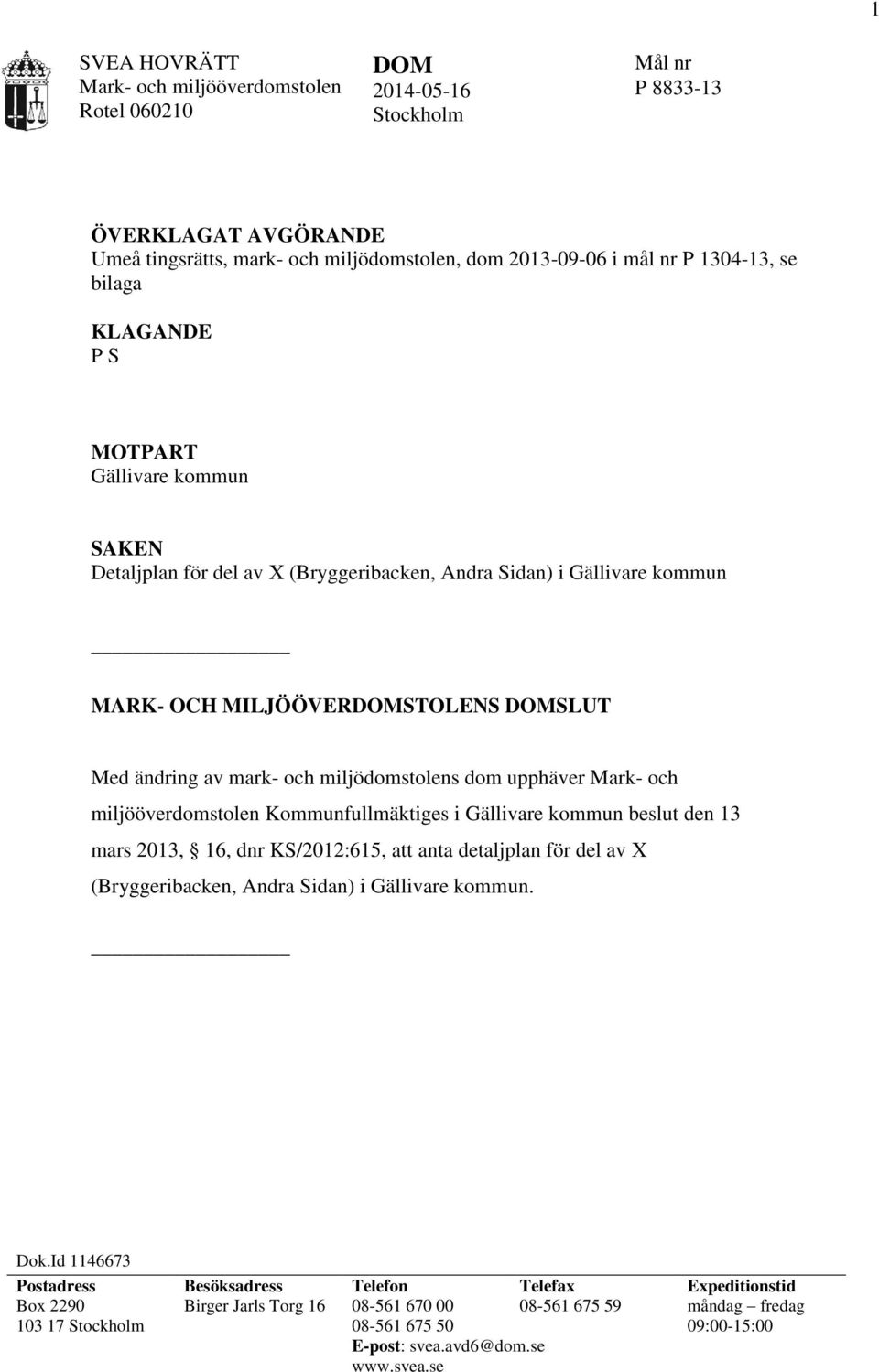 miljööverdomstolen Kommunfullmäktiges i Gällivare kommun beslut den 13 mars 2013, 16, dnr KS/2012:615, att anta detaljplan för del av X (Bryggeribacken, Andra Sidan) i Gällivare kommun. Dok.