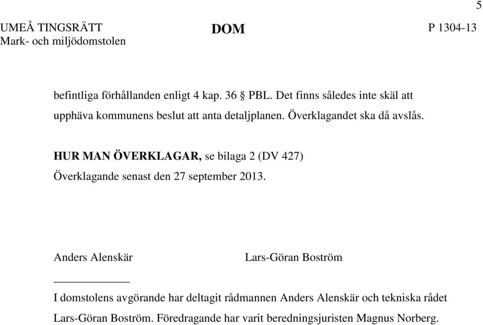 HUR MAN ÖVERKLAGAR, se bilaga 2 (DV 427) Överklagande senast den 27 september 2013.