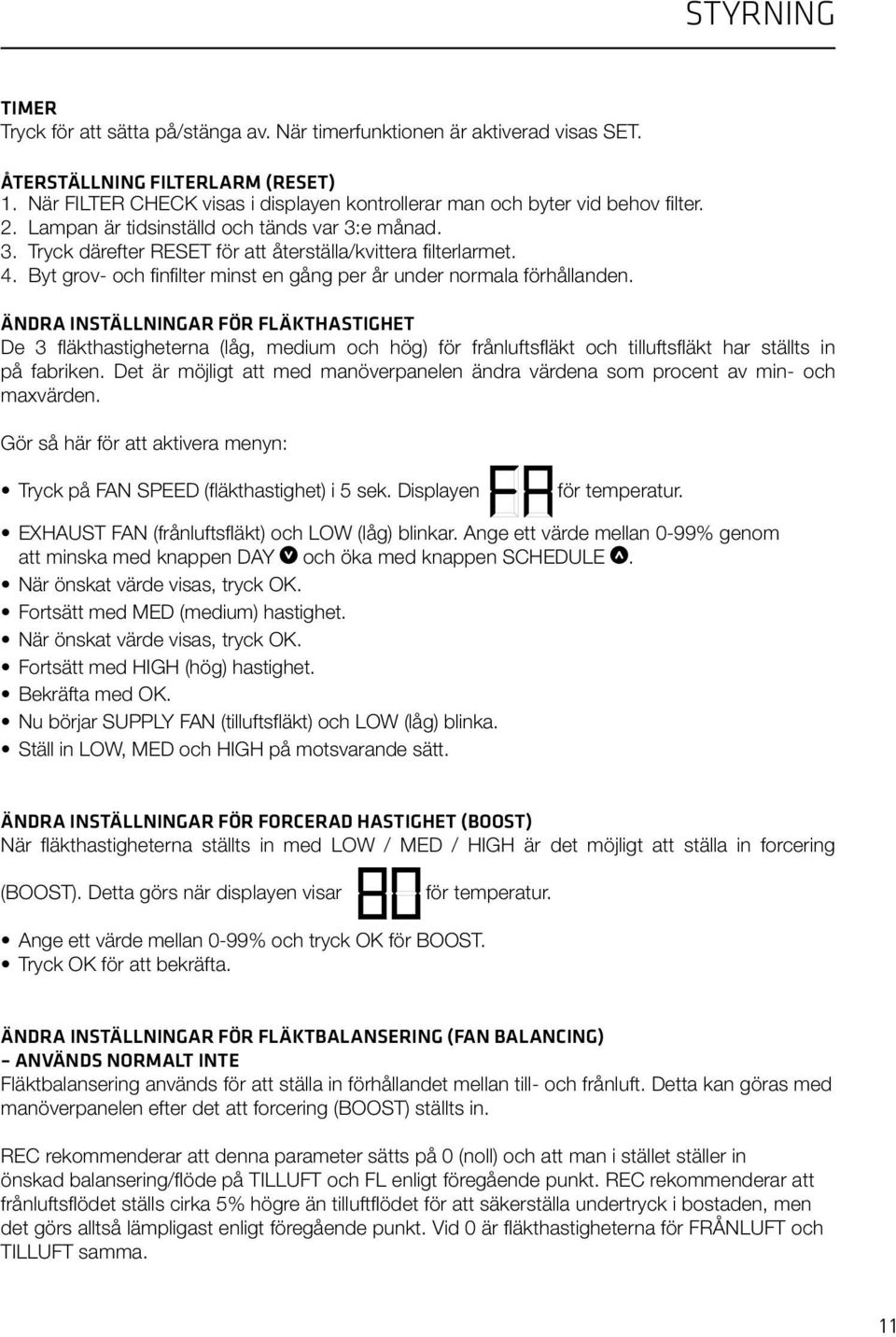 Byt grov- och finfilter minst en gång per år under normala förhållanden.