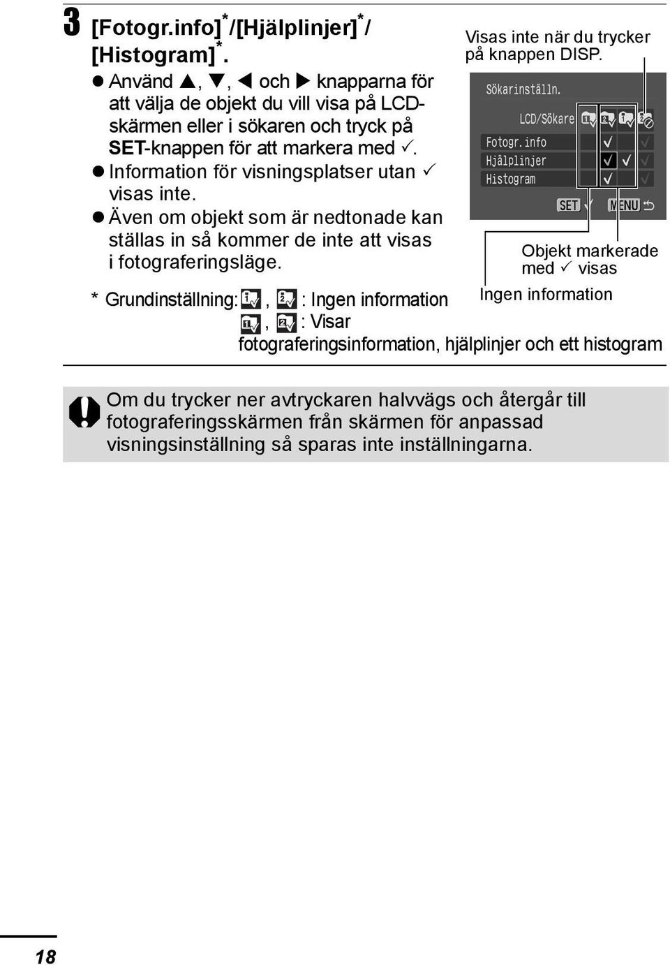 Information för visningsplatser utan visas inte. Även om objekt som är nedtonade kan ställas in så kommer de inte att visas i fotograferingsläge.