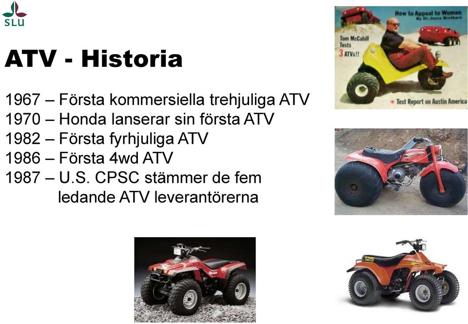 ATV 1982 Första fyrhjuliga ATV 1986 Första 4wd
