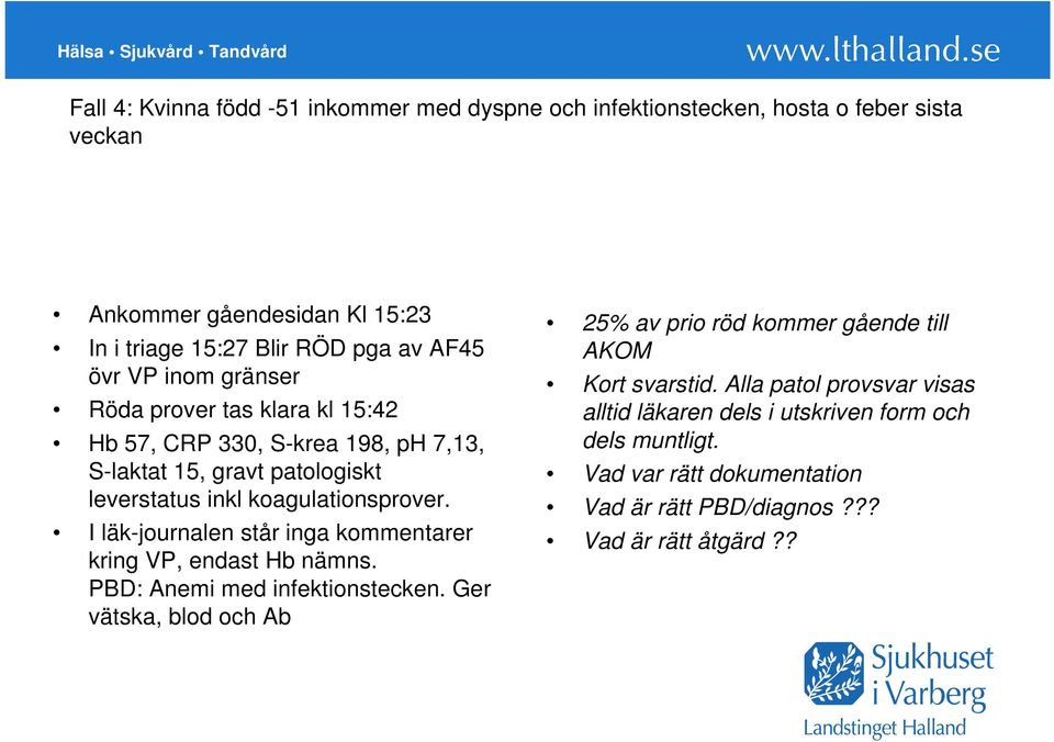 I läk-journalen står inga kommentarer kring VP, endast Hb nämns. PBD: Anemi med infektionstecken.