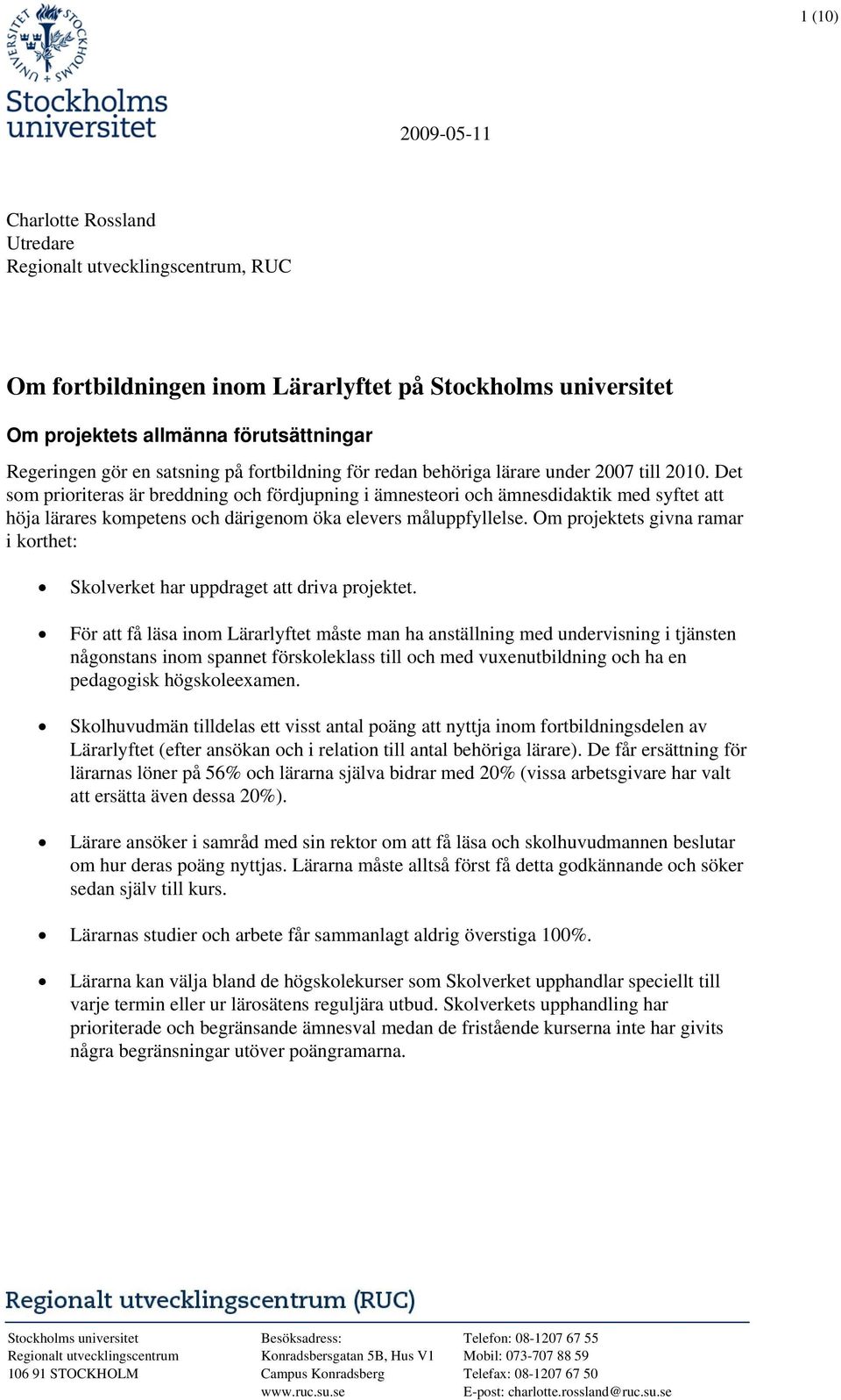 Det som prioriteras är breddning och fördjupning i ämnesteori och ämnesdidaktik med syftet att höja lärares kompetens och därigenom öka elevers måluppfyllelse.