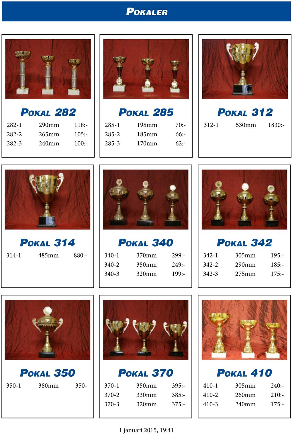 320mm 199:- Pokal 342 342-1 305mm 195:- 342-2 290mm 185:- 342-3 275mm 175:- Pokal 350 350-1 380mm 350- Pokal 370 370-1