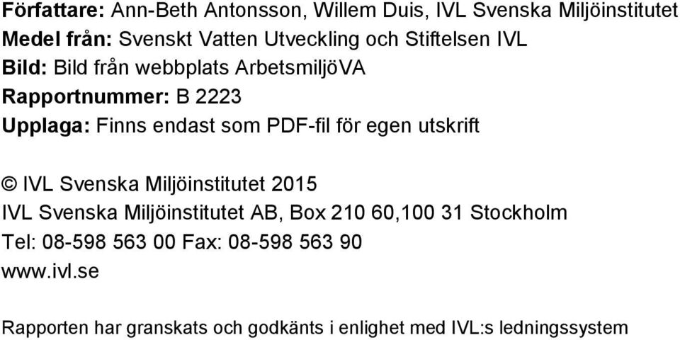 egen utskrift IVL Svenska Miljöinstitutet 2015 IVL Svenska Miljöinstitutet AB, Box 210 60,100 31 Stockholm Tel: