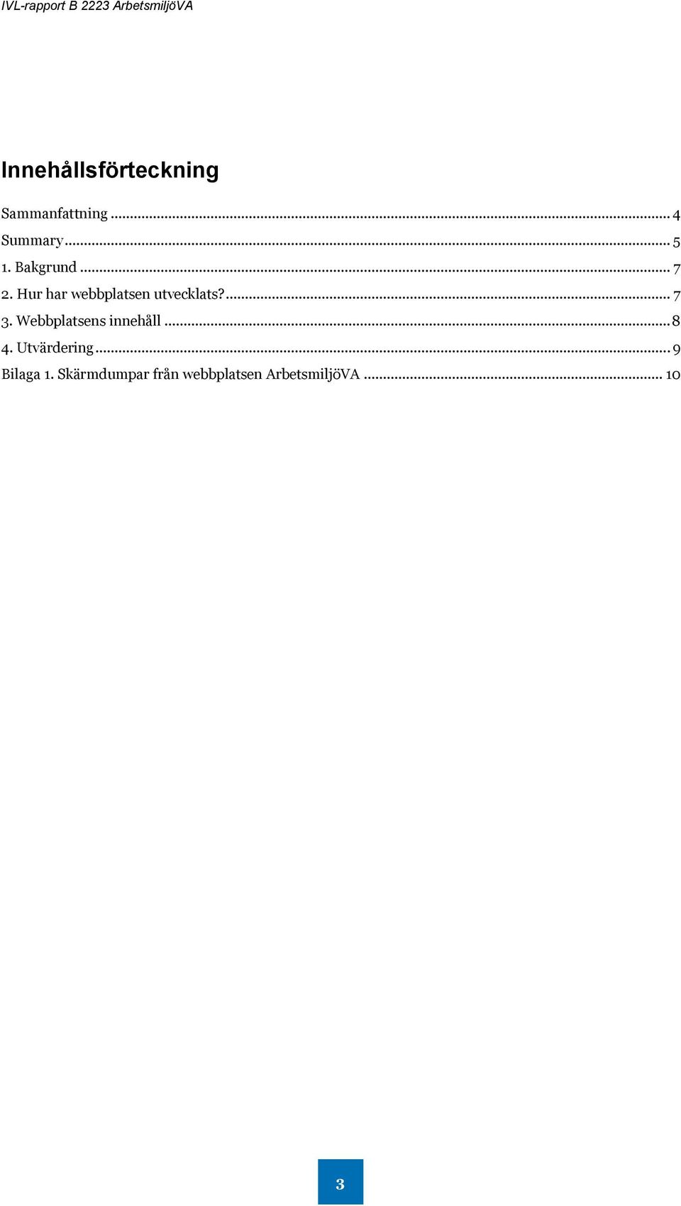 Webbplatsens innehåll... 8 4. Utvärdering... 9 Bilaga 1.