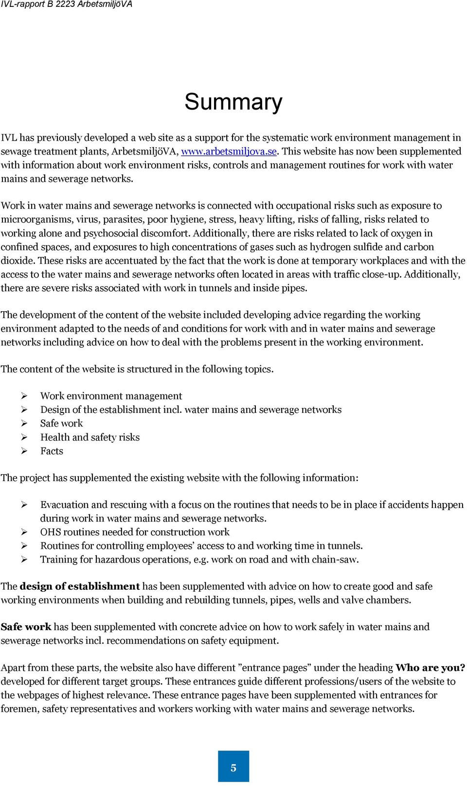 This website has now been supplemented with information about work environment risks, controls and management routines for work with water mains and sewerage networks.