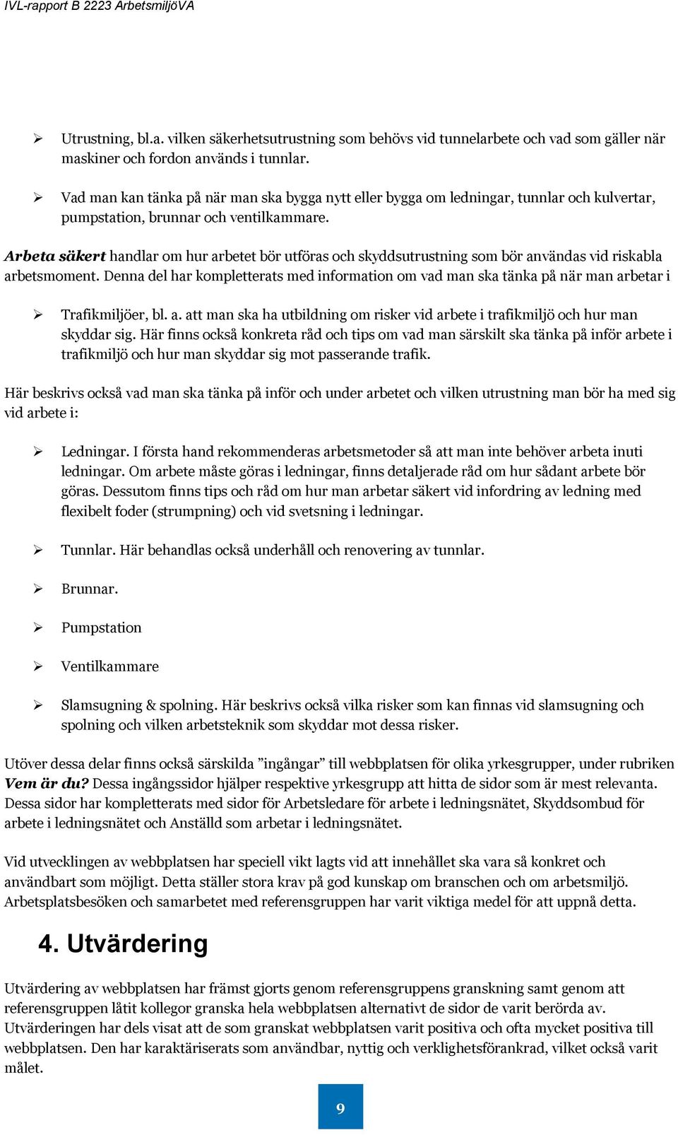 Arbeta säkert handlar om hur arbetet bör utföras och skyddsutrustning som bör användas vid riskabla arbetsmoment.
