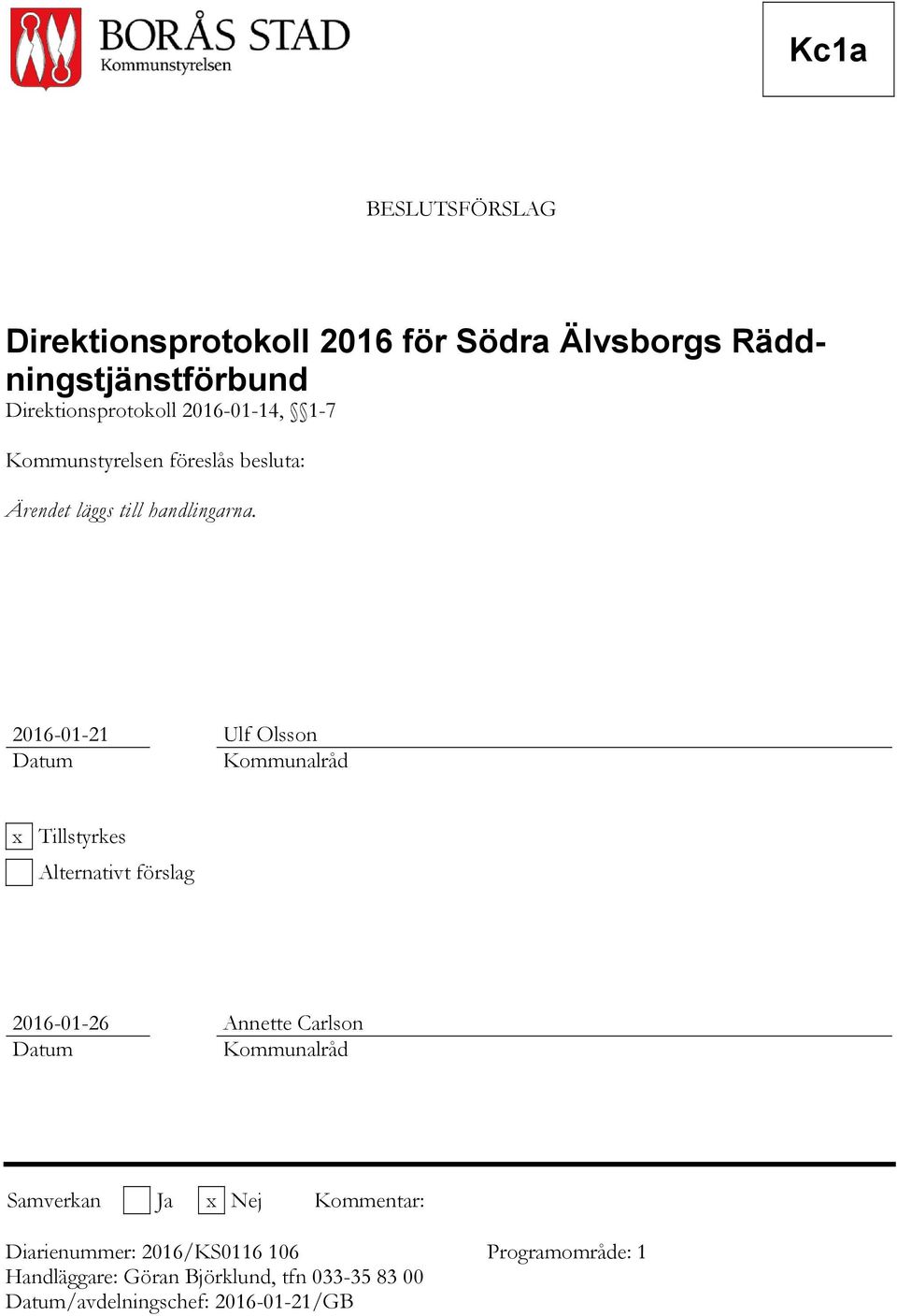 2016-01-21 Ulf Olsson Datum Kommunalråd x Tillstyrkes Alternativt förslag 2016-01-26 Annette Carlson Datum