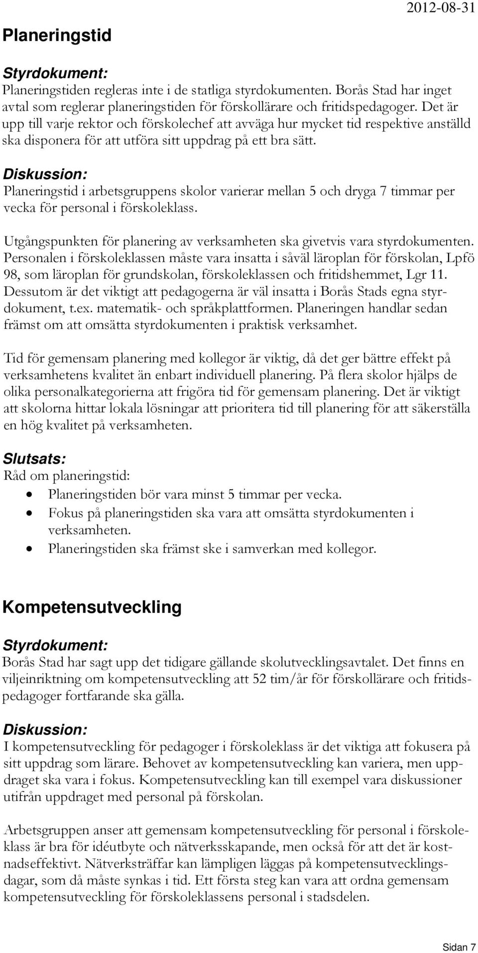 Diskussion: Planeringstid i arbetsgruppens skolor varierar mellan 5 och dryga 7 timmar per vecka för personal i förskoleklass.