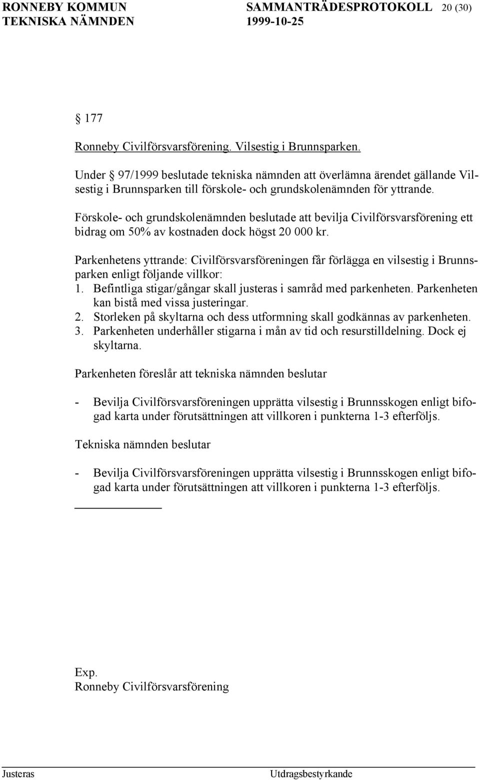 Förskole- och grundskolenämnden beslutade att bevilja Civilförsvarsförening ett bidrag om 50% av kostnaden dock högst 20 000 kr.